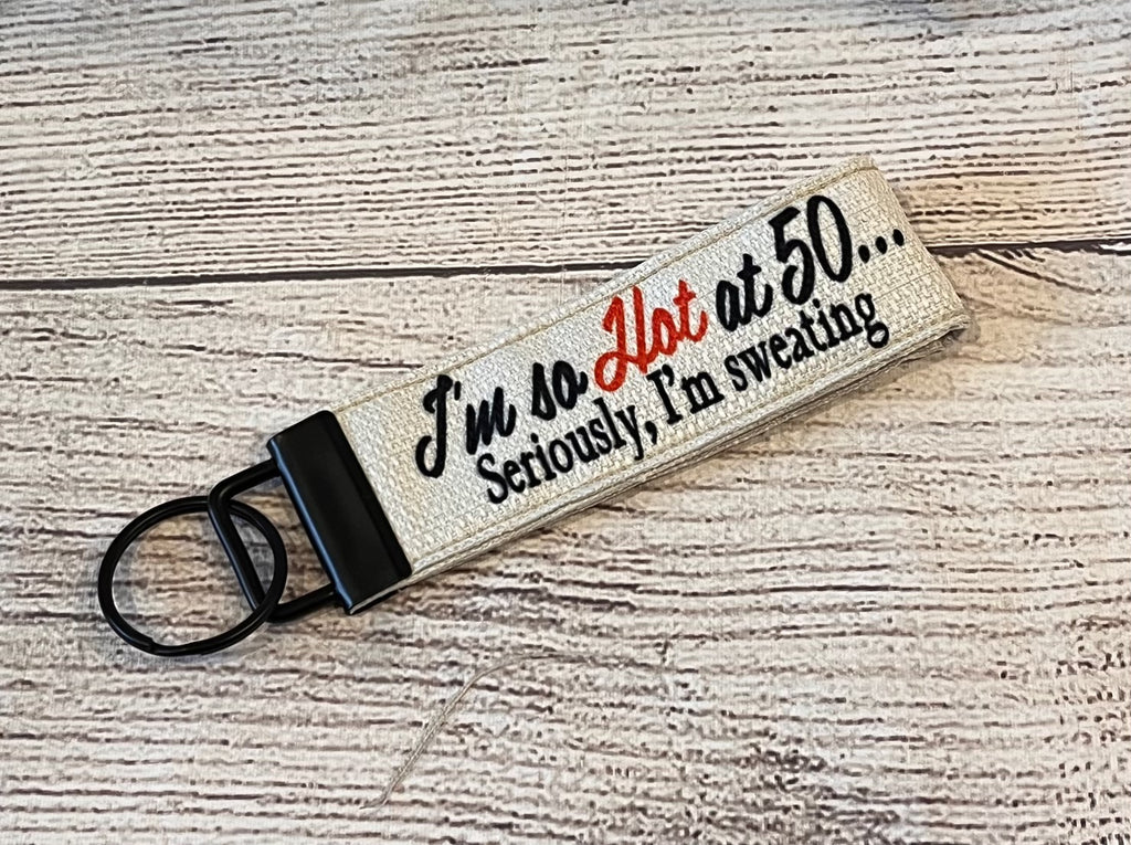 I'm So Hot At 50, Seriously Im Sweating Keychain