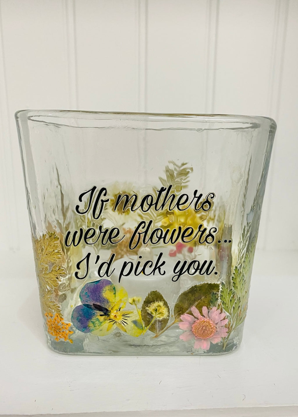 If Mothers were flowers, I'd pick you square vase