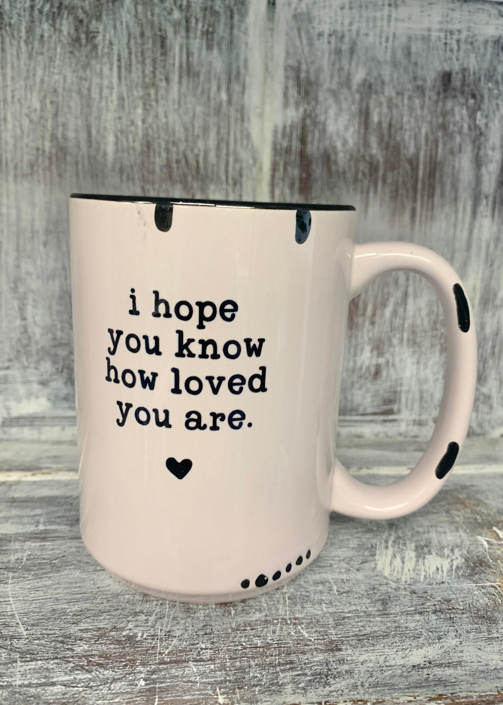 I Hope You Know How Loved You Are Mug