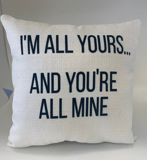 Mini Pillow I’m All Yours…and You’re All Mine