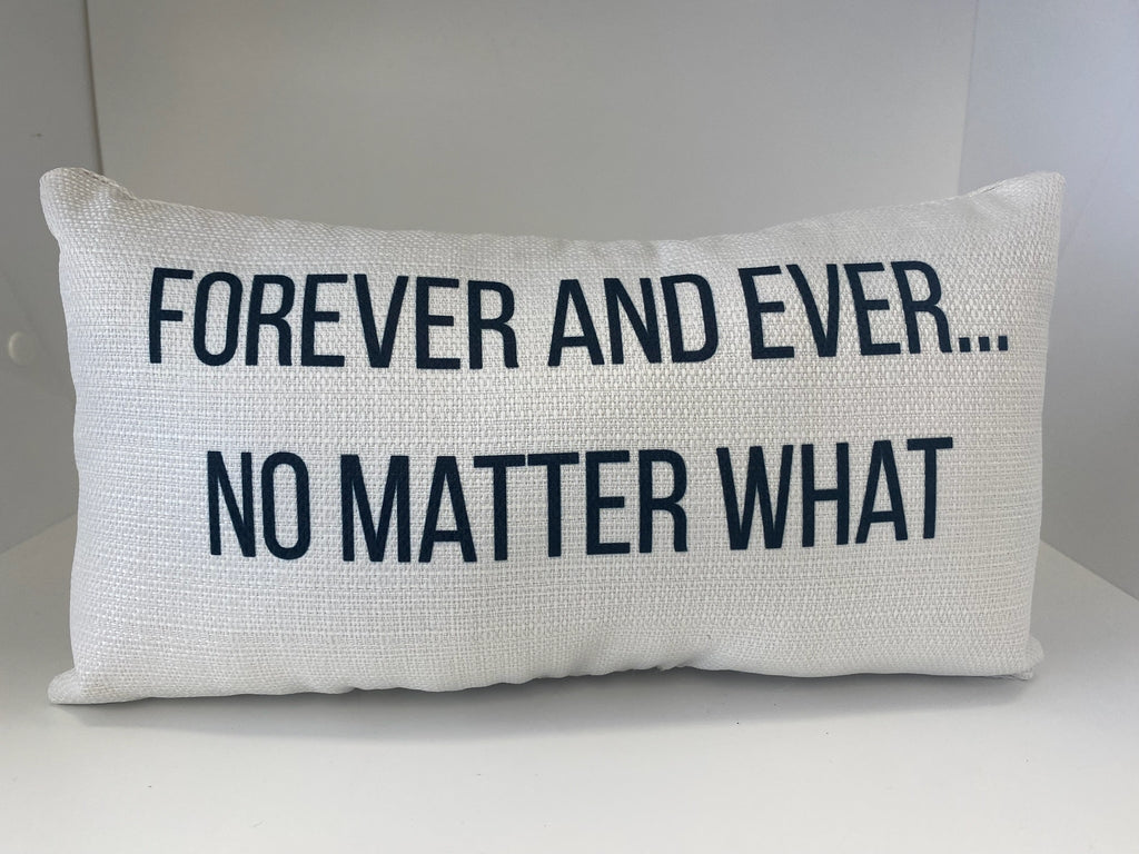 Forever and Ever, No Matter What Mini Pillow