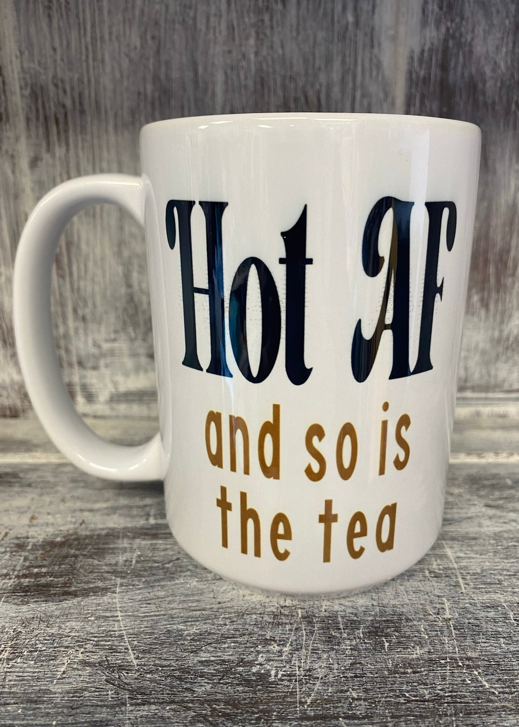 Hot AF and so is the Tea Mug