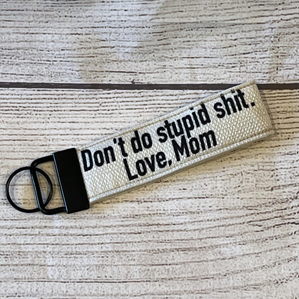 Don't Do Stupid Shit. Love, Mom Keychain