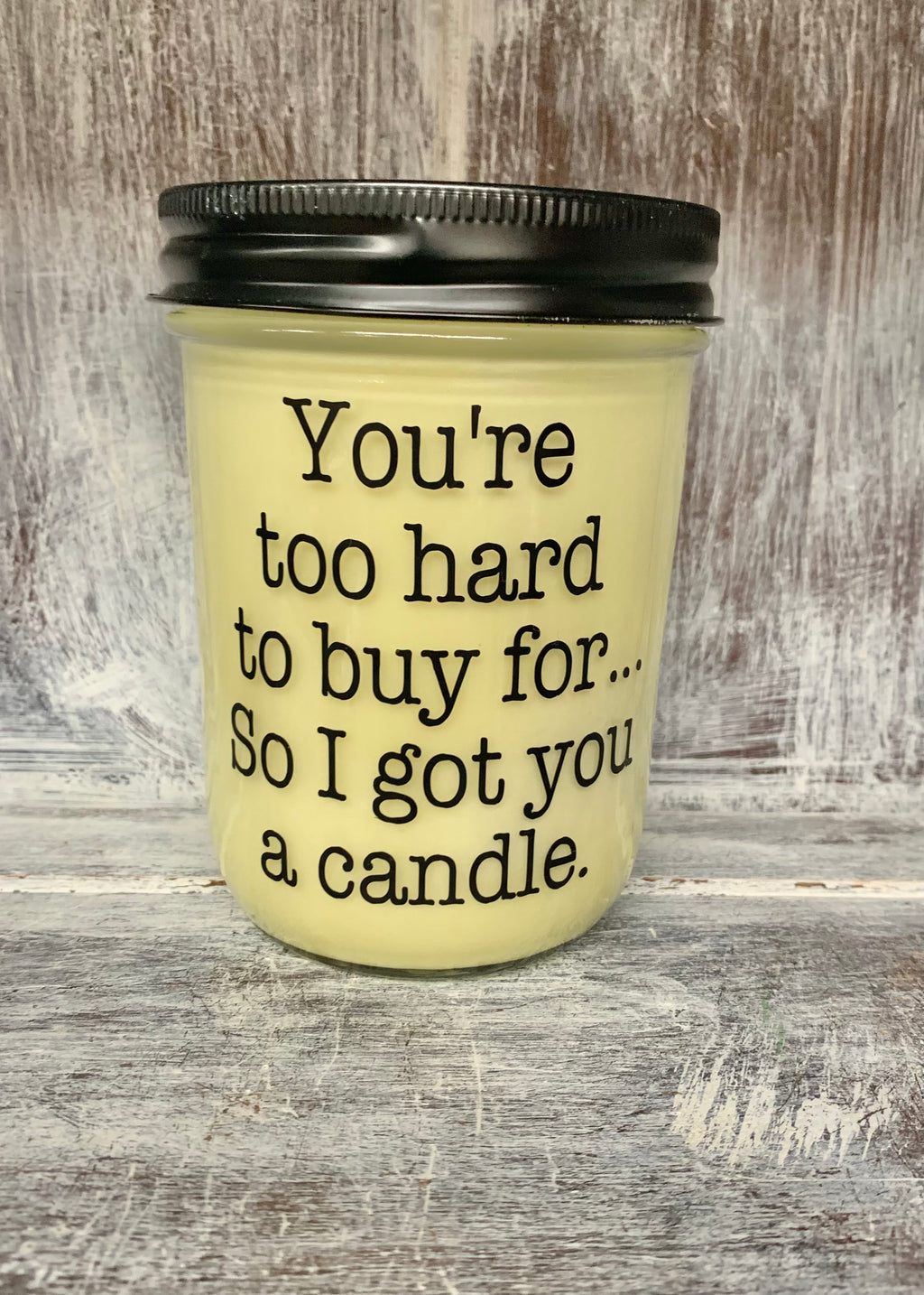 "You're Too Hard To Buy For So I Got You a Candle" Candle